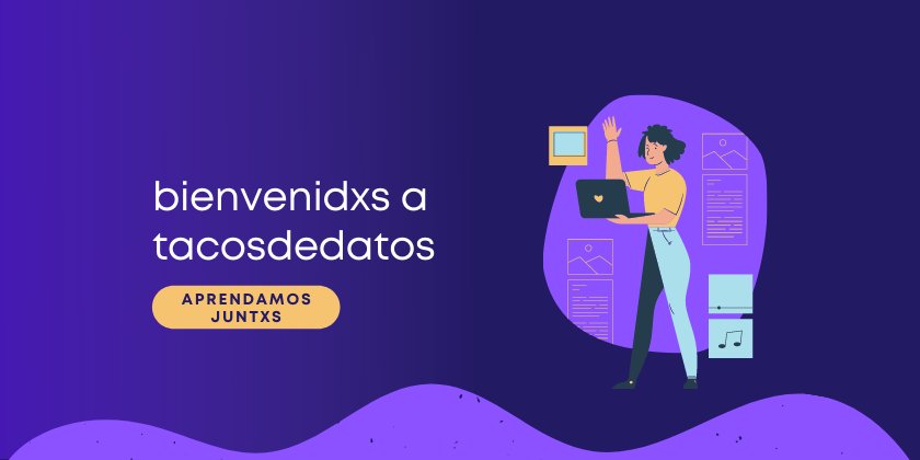 Cover image for bienvenidxs a tacosdedatos 🤓🌮📊